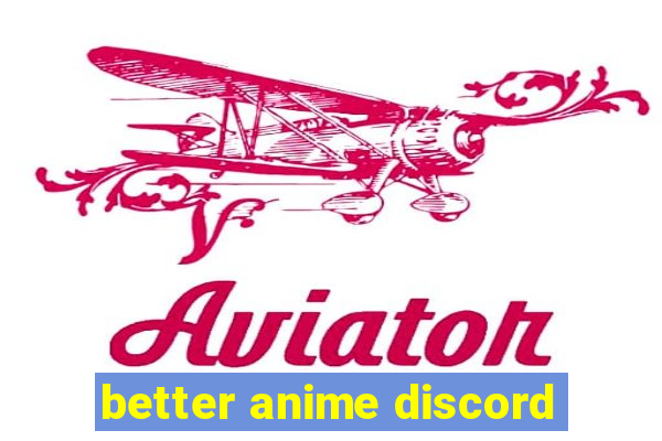 better anime discord